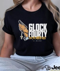 Official Glock Fourty On Yo Bitch Ass A.Ward Shirt