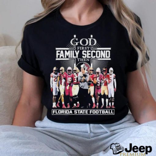 Official God First Family Second Then Florida State Football Shirt