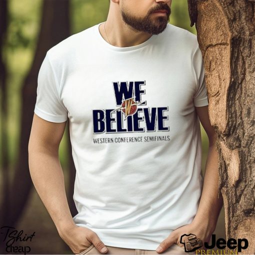 Official Golden State Warriors We Believe Western Conference Semifinals Shirt