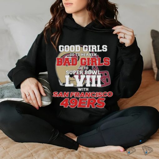 Official Good Girls Go To Heaven Bad Girls Go To Super Bowl LVII With San Francisco 49ers Unisex T Shirt