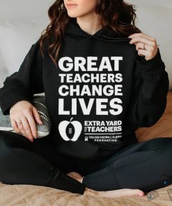 Official Great teachers change lives Extra Yard for Teachers shirt