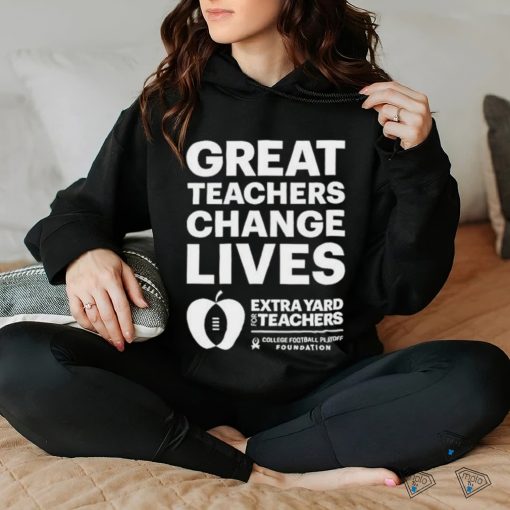 Official Great teachers change lives Extra Yard for Teachers shirt