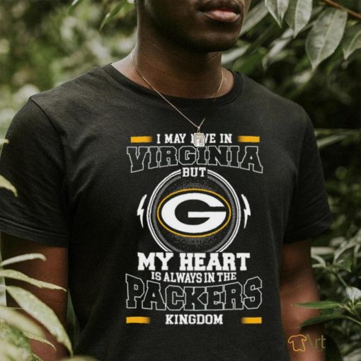 Official Green Bay Packer I May Live In Virginia But My Heart Is Always In The Packers Kingdom Shirt