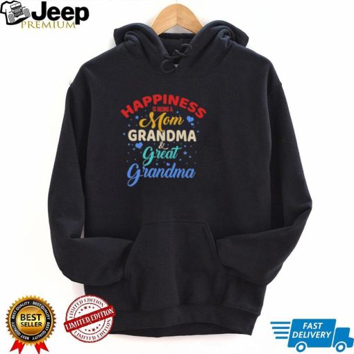 Official Happiness Being A Mom Grandma And Great Grandma shirt