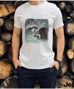 Official I Am Trying My Best Sad Raccoon Shirt