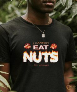 Official I Cannot Eat Nuts I Am Allergic shirt