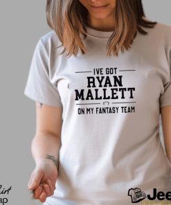 Official I Have Got Ryan Mallett On My Fantasy Team Shirt