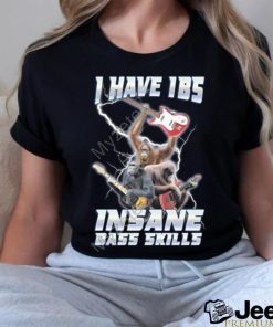 Official I Have Ibs Insane Bass Skills Shirt