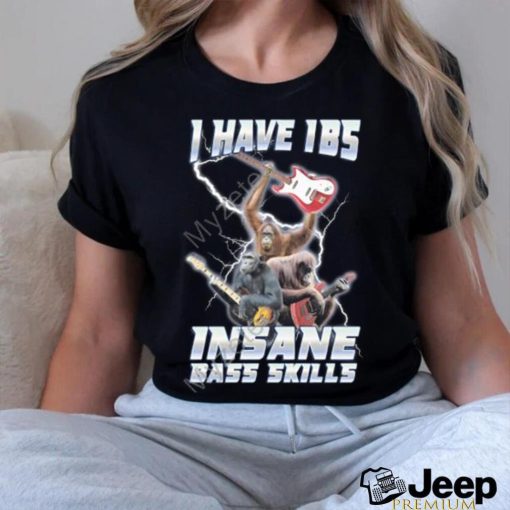 Official I Have Ibs Insane Bass Skills Shirt