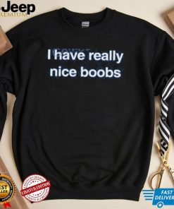 Official I Have Really Nice Boobs Long Sleeve T Shirt Found My Hoodie Merch shirt