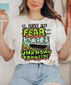 Official I Live In Fear Of An Unknown Downside Tee Shirt