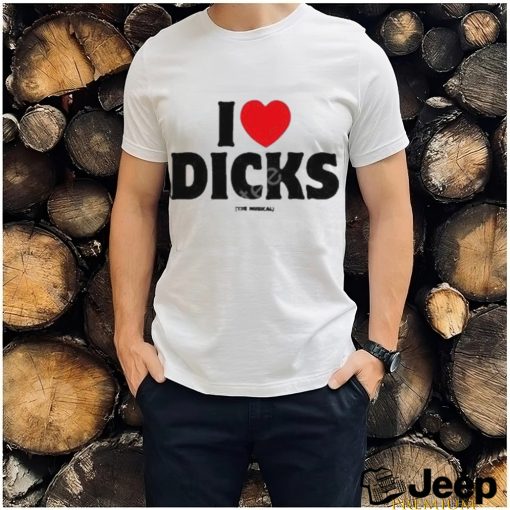 Official I Love Dicks The Musical shirt