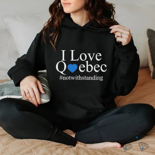 Official I Love Quebec Not With Standing T Shirt