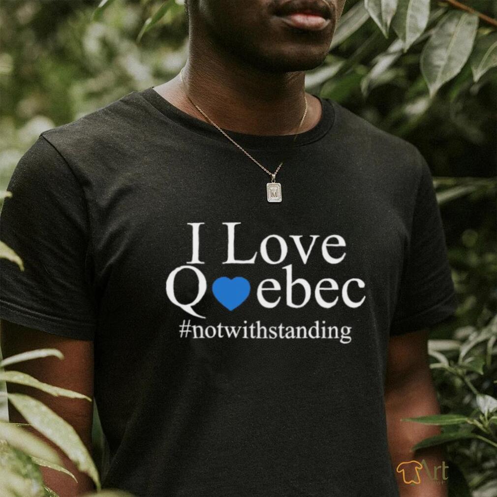 Official I Love Quebec Not With Standing T Shirt teejeep