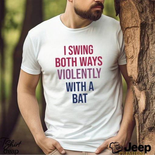 Official I Swing Both Ways Violently With Bat shirt