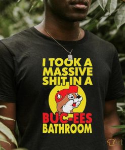 Official I Took A Massive Shit In A Buc Ees Bathroom T Shirt