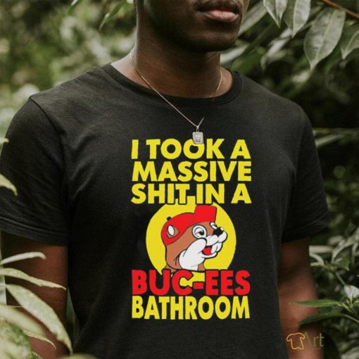 Official I Took A Massive Shit In A Buc Ees Bathroom T Shirt