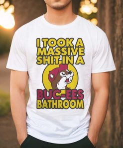 Official I Took A Massive Shit In A Buc ee's Bathroom T Shirt