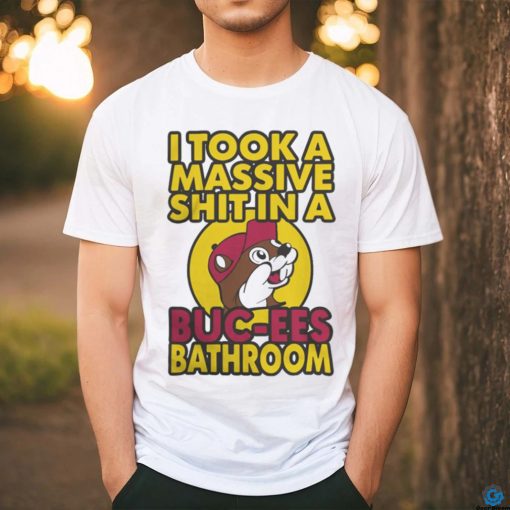 Official I Took A Massive Shit In A Buc ee’s Bathroom T Shirt