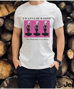 Official I Wanna Be Barbie The Bitch Has Everything Shirt