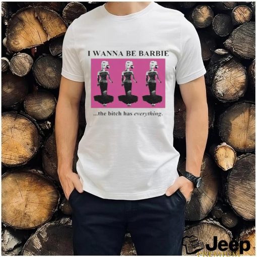 Official I Wanna Be Barbie The Bitch Has Everything Shirt