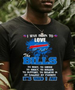 Official I Was Born To Love The Buffalo Bills It’s Who I Am T Shirt