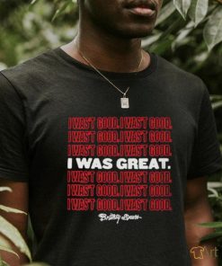 Official I Wasn’t Good I Was Great T Shirt