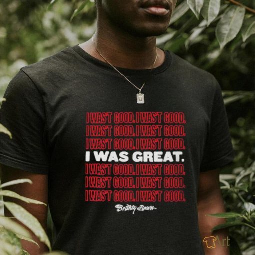 Official I Wasn’t Good I Was Great T Shirt