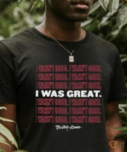 Official I Wasn’t Good I Was Great shirt