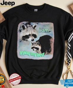 Official I am trying my best sad raccoon T shirt