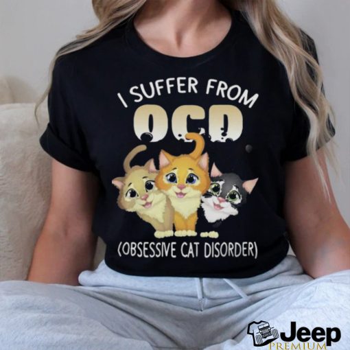 Official I suffer from OCD obsessive cat disorder pet lovers gift Shirt