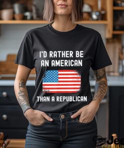 Official I’d Rather Be An American Than A Republican shirt