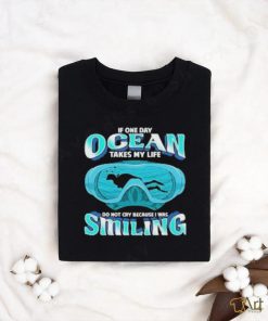 Official If one day ocean takes my life don’t cry because I was smiling shirt