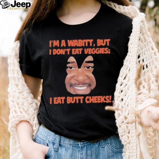 Official I’m A Wabitt But I Don’t Eat Veggies I Eat Butt Cheeks Shirt