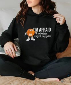 Official I’m Afraid Of What Might Happen T Shirts