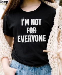 Official I’m Not For Everyone Shirt