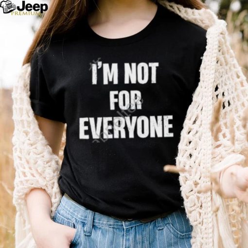 Official I’m Not For Everyone Shirt