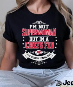 Official I’m Not Superwoman But I’m A Kansas City Chiefs Fan So Close Enough 2023 Shirt