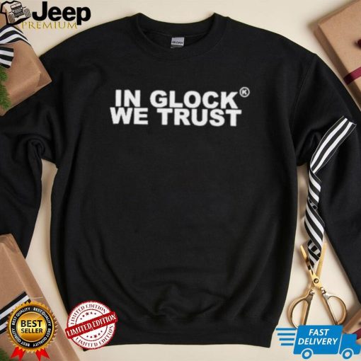 Official In Glock We Trust shirt