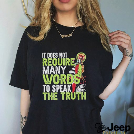 Official It does not require many words to speak the truth shirt