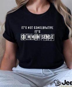 Official It’s Not Conservative It’s Common Sense Shirt