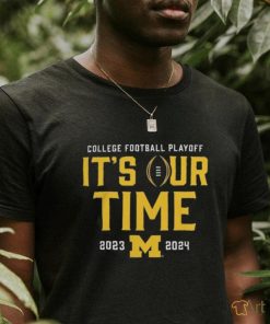 Official It’s Our Time Michigan Wolverines 2023 2024 College Football Playoff Intensive Skill Shirt