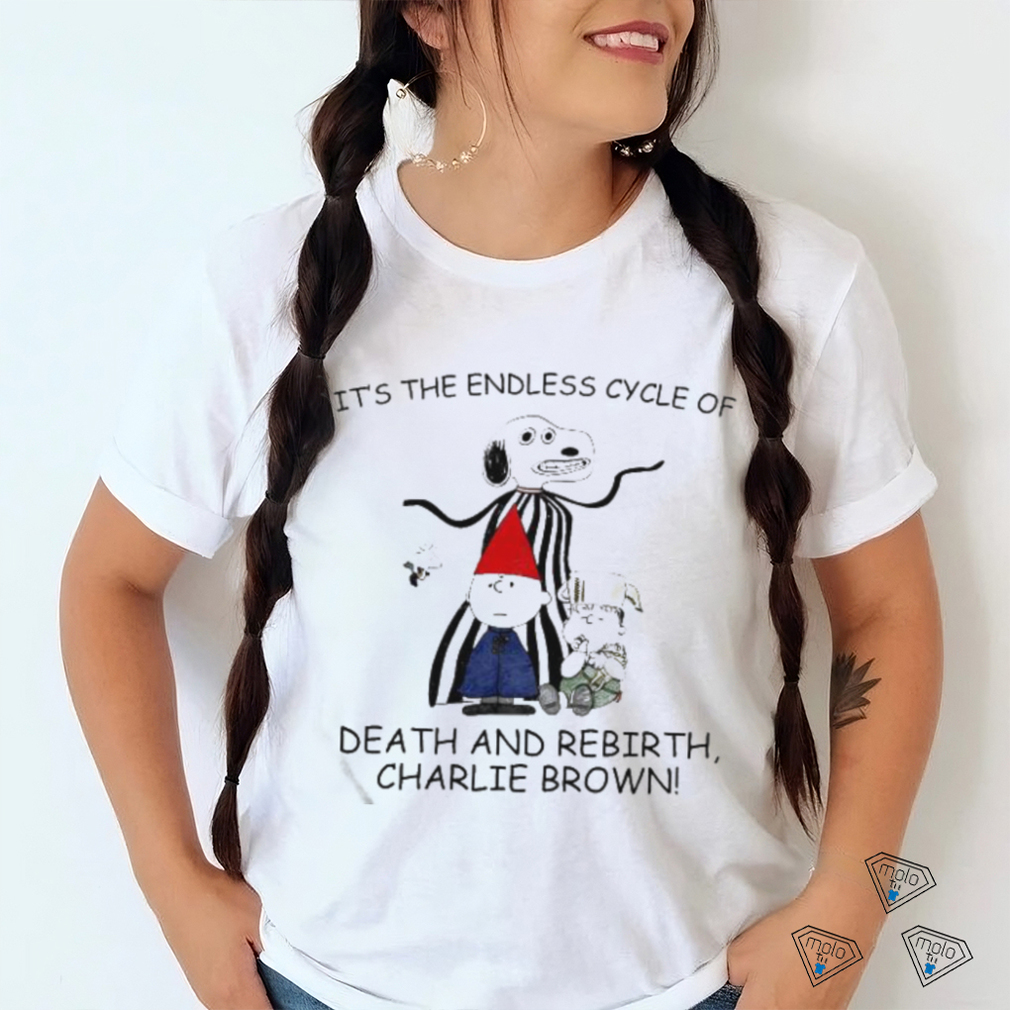 Official It's The Endless Cycle Of Death And Rebirth T Shirts