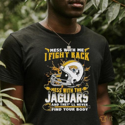 Official Jacksonville Jaguars Mess With Me I Fight Back Mess With My Team Nfl T Shirt