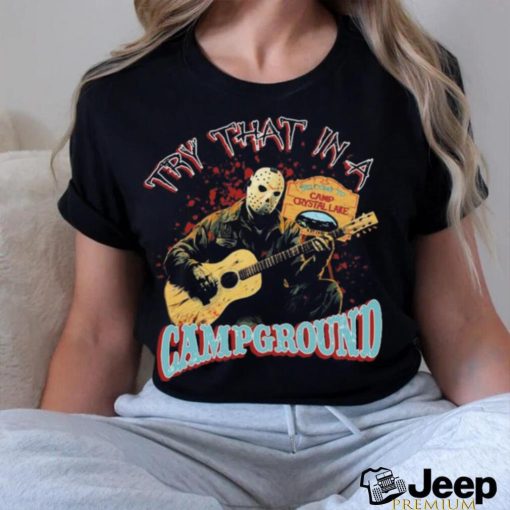 Official Jason Voorhees try that in a Campground shirt