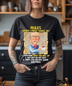 Official Jeff Dunham rules when I first wake up shut the hell up shirt