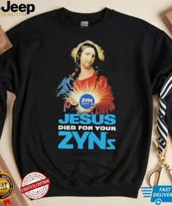 Official Jesus Died For Your Zyns T Shirt