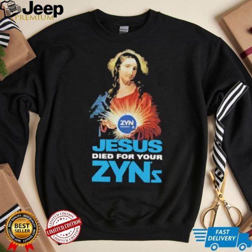 Official Jesus Died For Your Zyns T Shirt