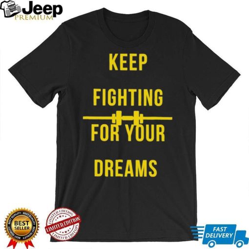 Official Keep fighting for your dreams T shirt