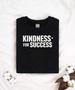 Official Kindness For Success Shirt